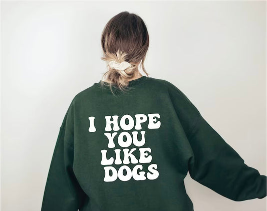 I Hope You Like Dogs Crewneck Sweater