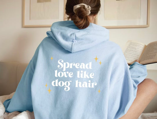Spread Love Like Dog Hair Hoodie